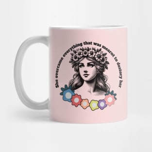 She overcame everything that was meant to destroy her design Mug